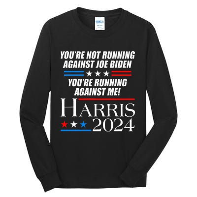 YouRe Not Running Against Joe Biden Kamala Harris Debate Tall Long Sleeve T-Shirt