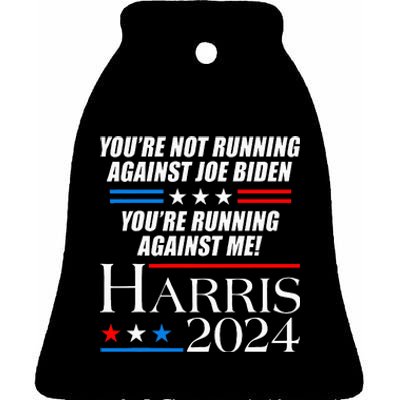 YouRe Not Running Against Joe Biden Kamala Harris Debate Ceramic Bell Ornament