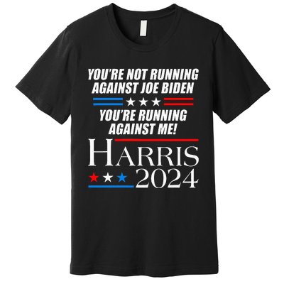 YouRe Not Running Against Joe Biden Kamala Harris Debate Premium T-Shirt