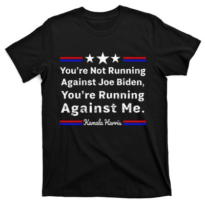 YouRe Not Running Against Biden YouRe Running Against Me T-Shirt