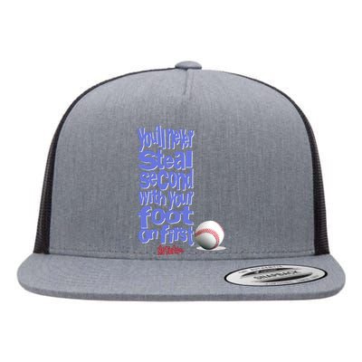 You'll Never Steal Second With Your Foot On First Flat Bill Trucker Hat