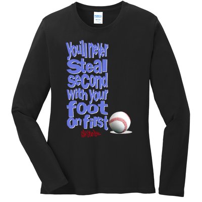 You'll Never Steal Second With Your Foot On First Ladies Long Sleeve Shirt