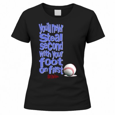 You'll Never Steal Second With Your Foot On First Women's T-Shirt