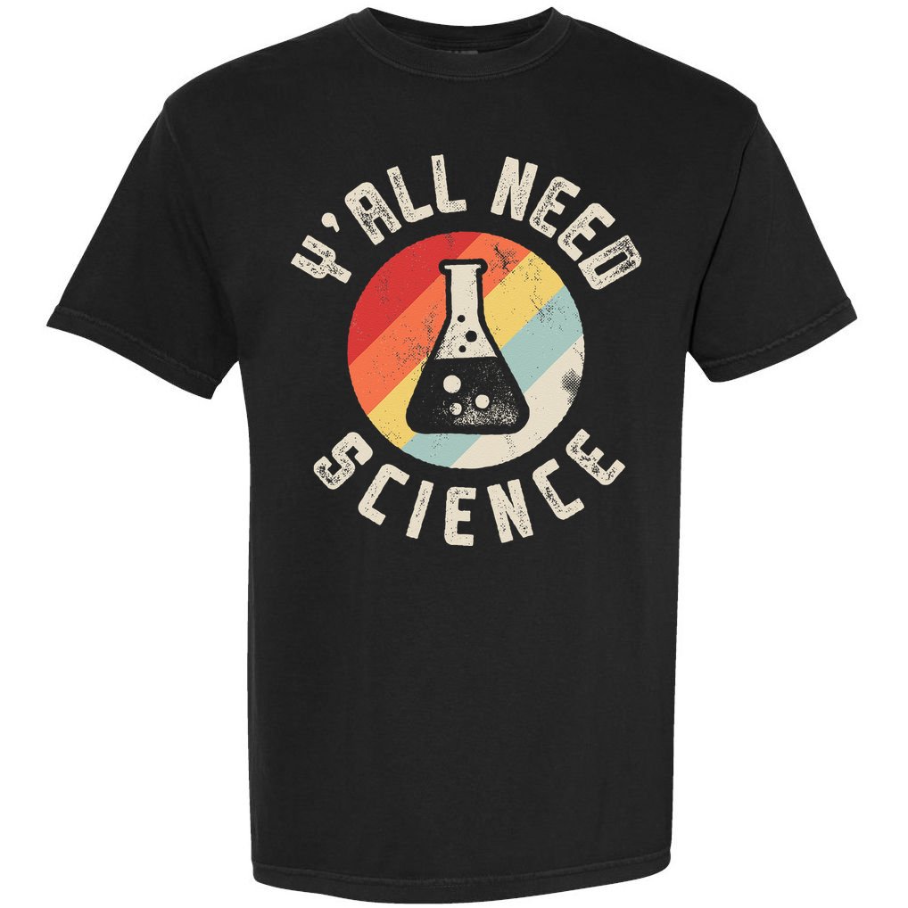 Yall Need Science Chemistry Biology Physics Teacher Student Comfort Colors T-Shirt