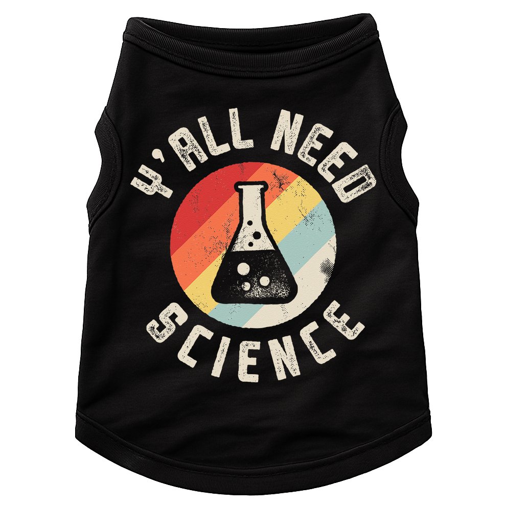 Yall Need Science Chemistry Biology Physics Teacher Student Doggie Tank