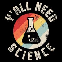 Yall Need Science Chemistry Biology Physics Teacher Student Doggie Tank