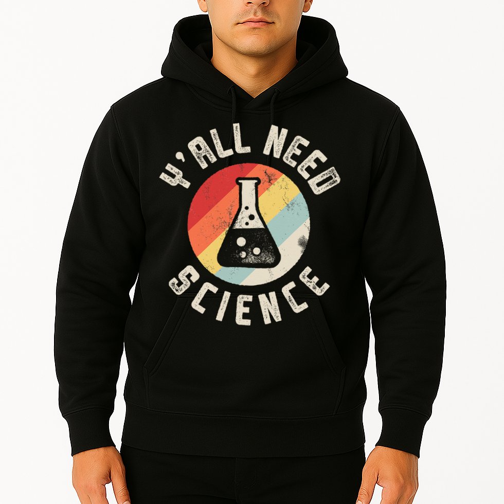 Yall Need Science Chemistry Biology Physics Teacher Student Hoodie