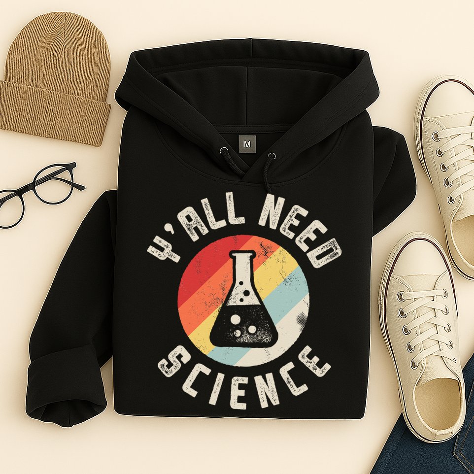 Yall Need Science Chemistry Biology Physics Teacher Student Hoodie