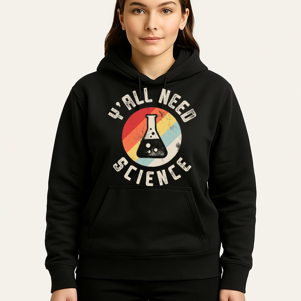 Yall Need Science Chemistry Biology Physics Teacher Student Hoodie
