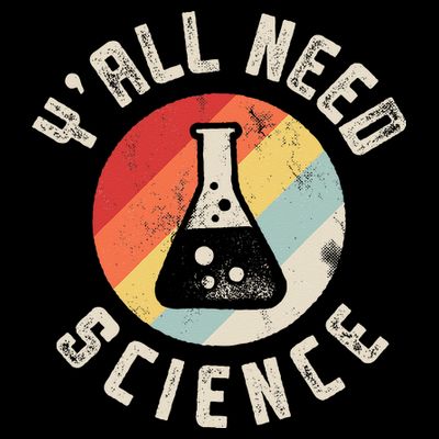 Yall Need Science Chemistry Biology Physics Teacher Student T-Shirt