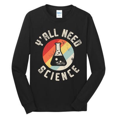 Yall Need Science Chemistry Biology Physics Teacher Student Tall Long Sleeve T-Shirt