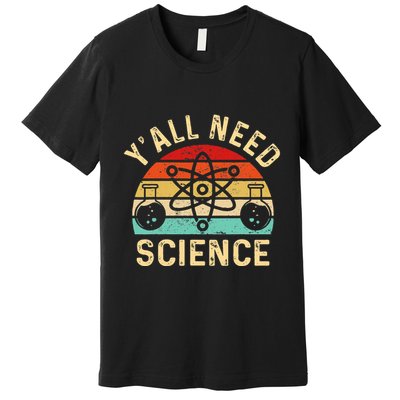 YAll Need Science Retro Teacher Student Funny Nerd Science Premium T-Shirt