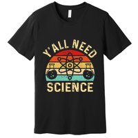 YAll Need Science Retro Teacher Student Funny Nerd Science Premium T-Shirt