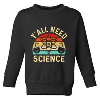 YAll Need Science Retro Teacher Student Funny Nerd Science Toddler Sweatshirt