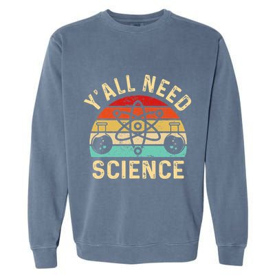 YAll Need Science Retro Teacher Student Funny Nerd Science Garment-Dyed Sweatshirt