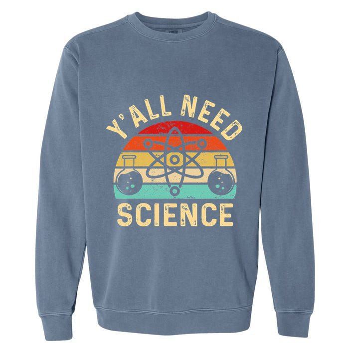 YAll Need Science Retro Teacher Student Funny Nerd Science Garment-Dyed Sweatshirt
