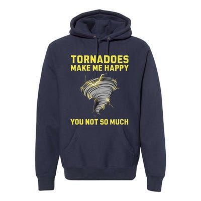 You Not So Much Tornadoes Make Me Happy Premium Hoodie