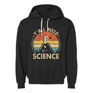 Yall Need Science Chemistry Biology Physics Teacher Student Science Puns & Facts Garment-Dyed Fleece Hoodie