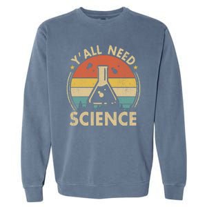 Yall Need Science Chemistry Biology Physics Teacher Student Science Puns & Facts Garment-Dyed Sweatshirt