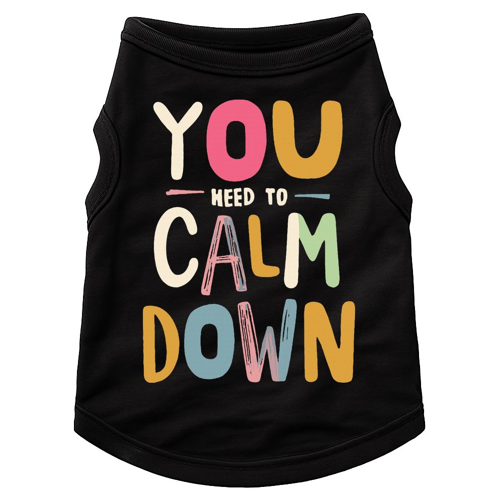 You need to calm down Doggie Tank