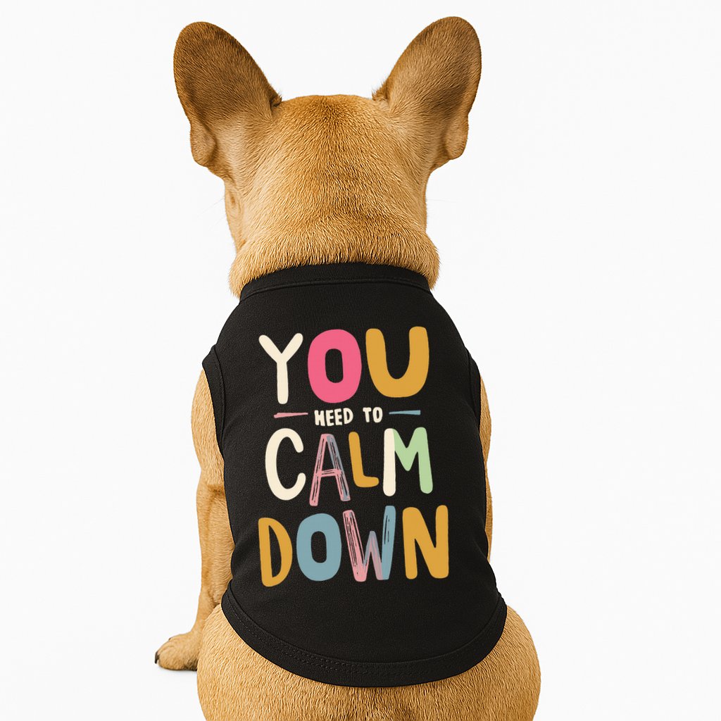 You need to calm down Doggie Tank