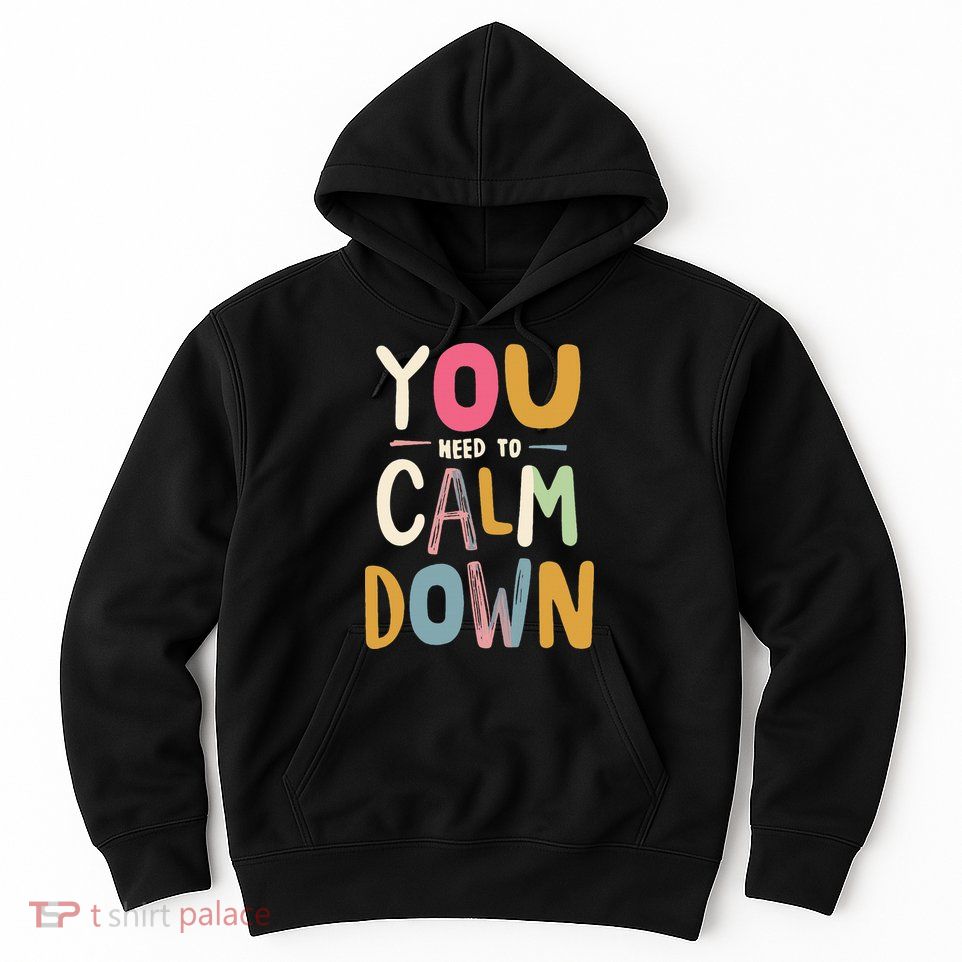 You need to calm down Hoodie
