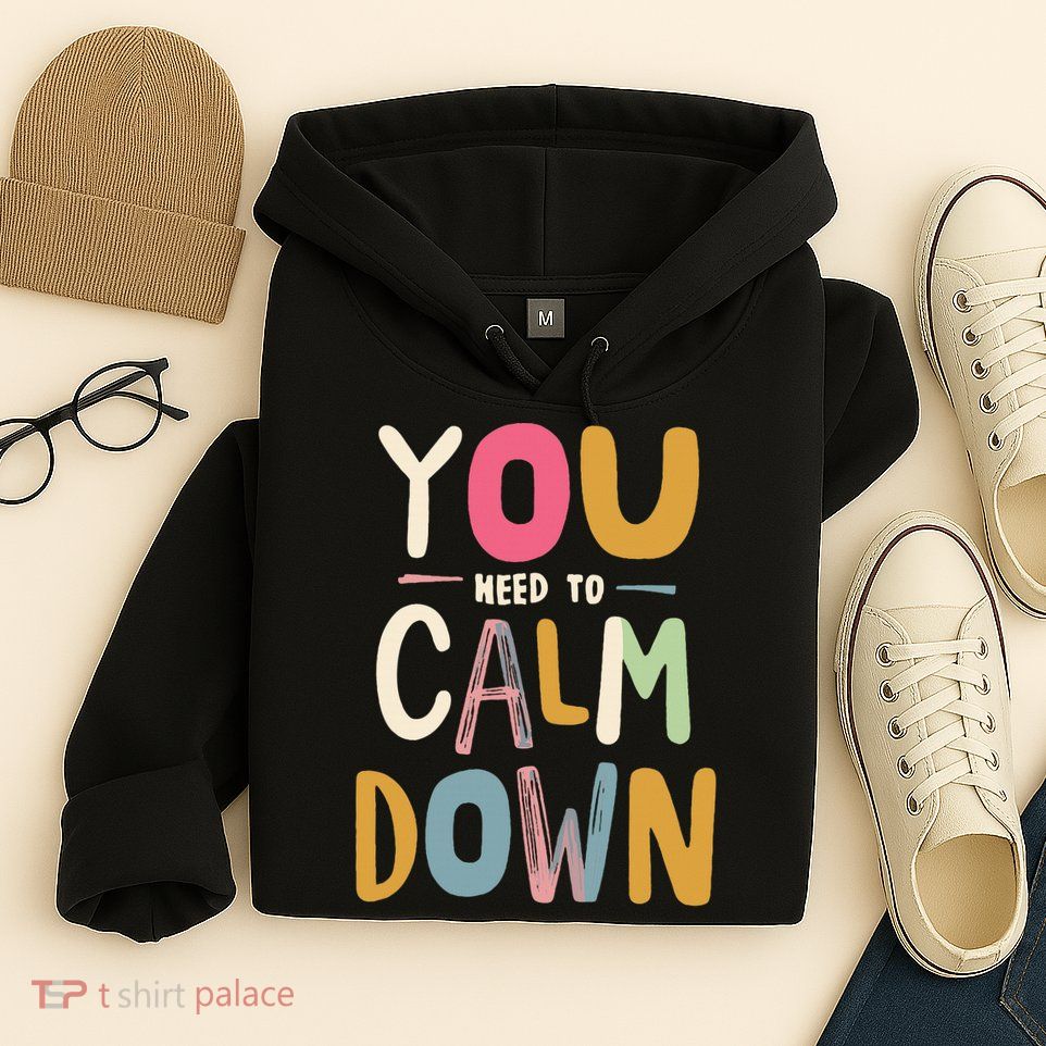 You need to calm down Hoodie