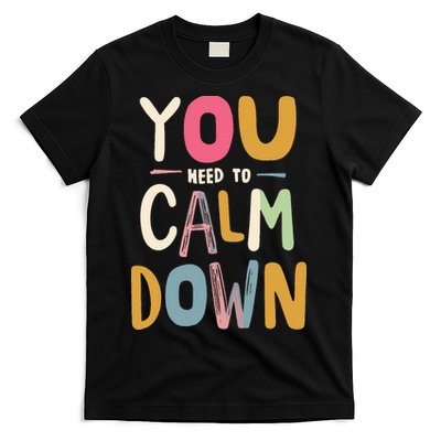 You need to calm down T-Shirt