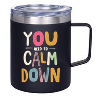 You need to calm down 12oz Stainless Steel Coffee Mug