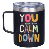 You need to calm down 12oz Stainless Steel Coffee Mug