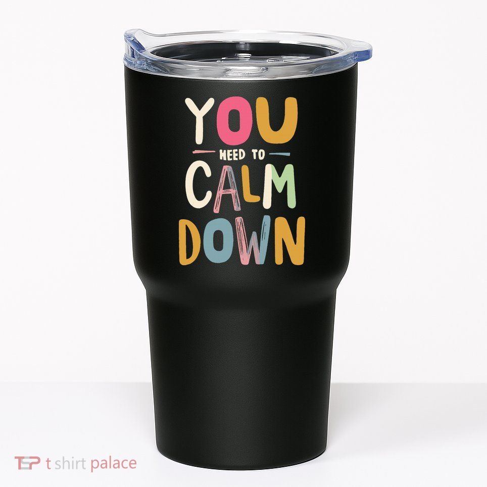 You need to calm down Tumbler