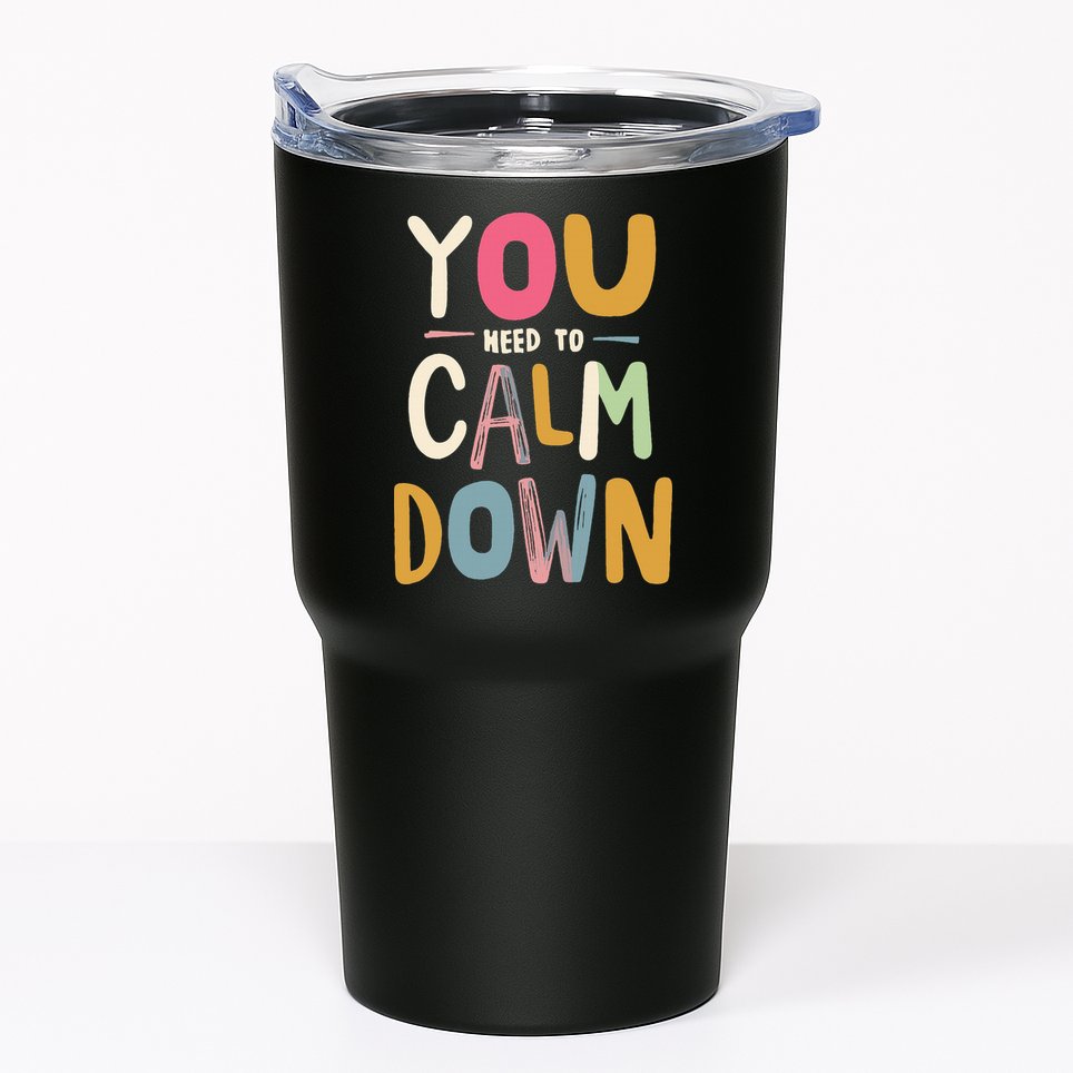 You need to calm down Tumbler