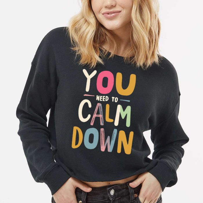 You need to calm down Cropped Pullover Crew