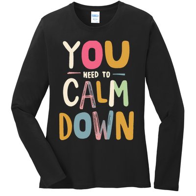 You need to calm down Ladies Long Sleeve Shirt