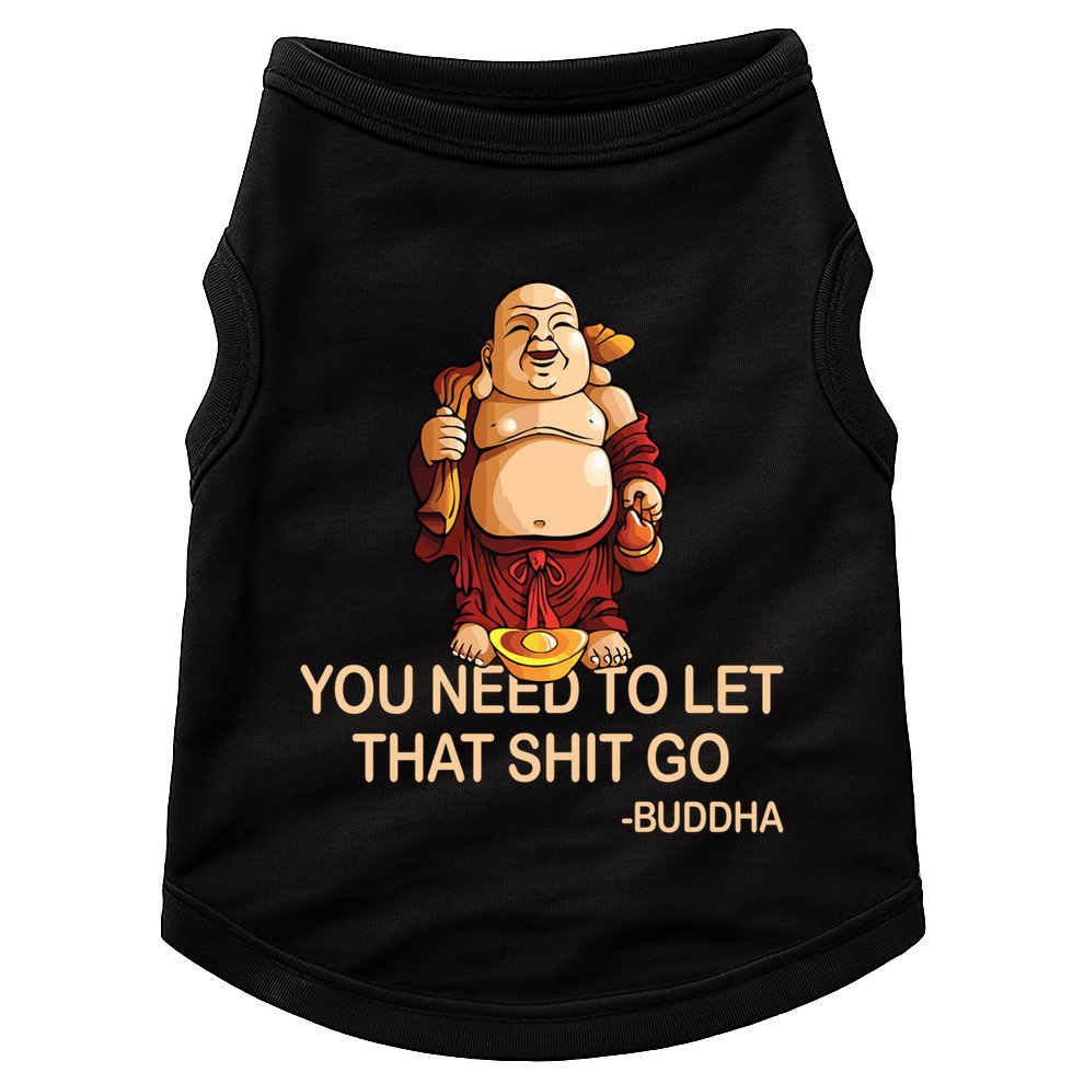 You Need To Let That Shitgo Fat Buddha Buddhism Religions Great Gift Doggie Tank