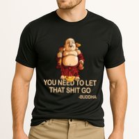 You Need To Let That Shitgo Fat Buddha Buddhism Religions Great Gift Cooling Performance Crew T-Shirt