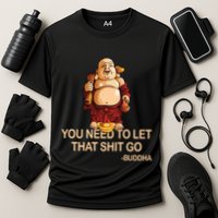 You Need To Let That Shitgo Fat Buddha Buddhism Religions Great Gift Cooling Performance Crew T-Shirt