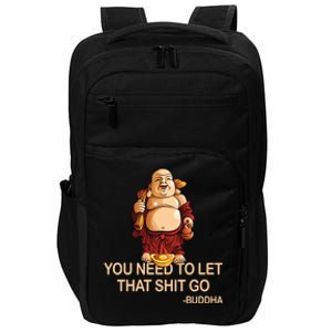 You Need To Let That Shitgo Fat Buddha Buddhism Religions Great Gift Impact Tech Backpack