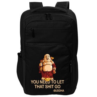You Need To Let That Shitgo Fat Buddha Buddhism Religions Great Gift Impact Tech Backpack