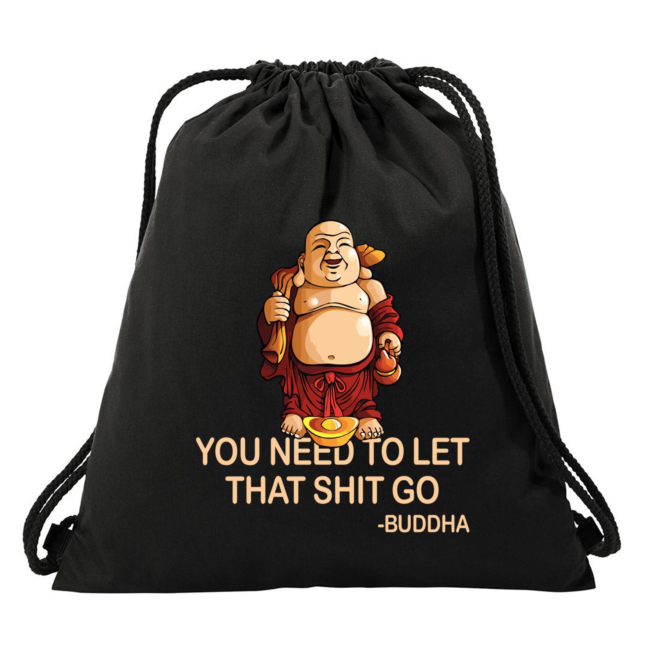 You Need To Let That Shitgo Fat Buddha Buddhism Religions Great Gift Drawstring Bag