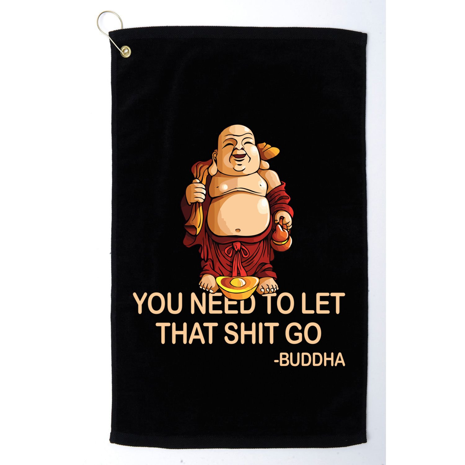 You Need To Let That Shitgo Fat Buddha Buddhism Religions Great Gift Golf Towel