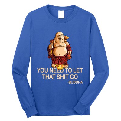 You Need To Let That Shitgo Fat Buddha Buddhism Religions Great Gift Long Sleeve Shirt