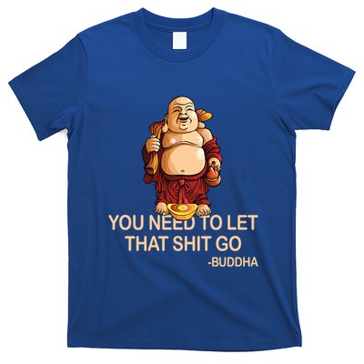 You Need To Let That Shitgo Fat Buddha Buddhism Religions Great Gift T-Shirt