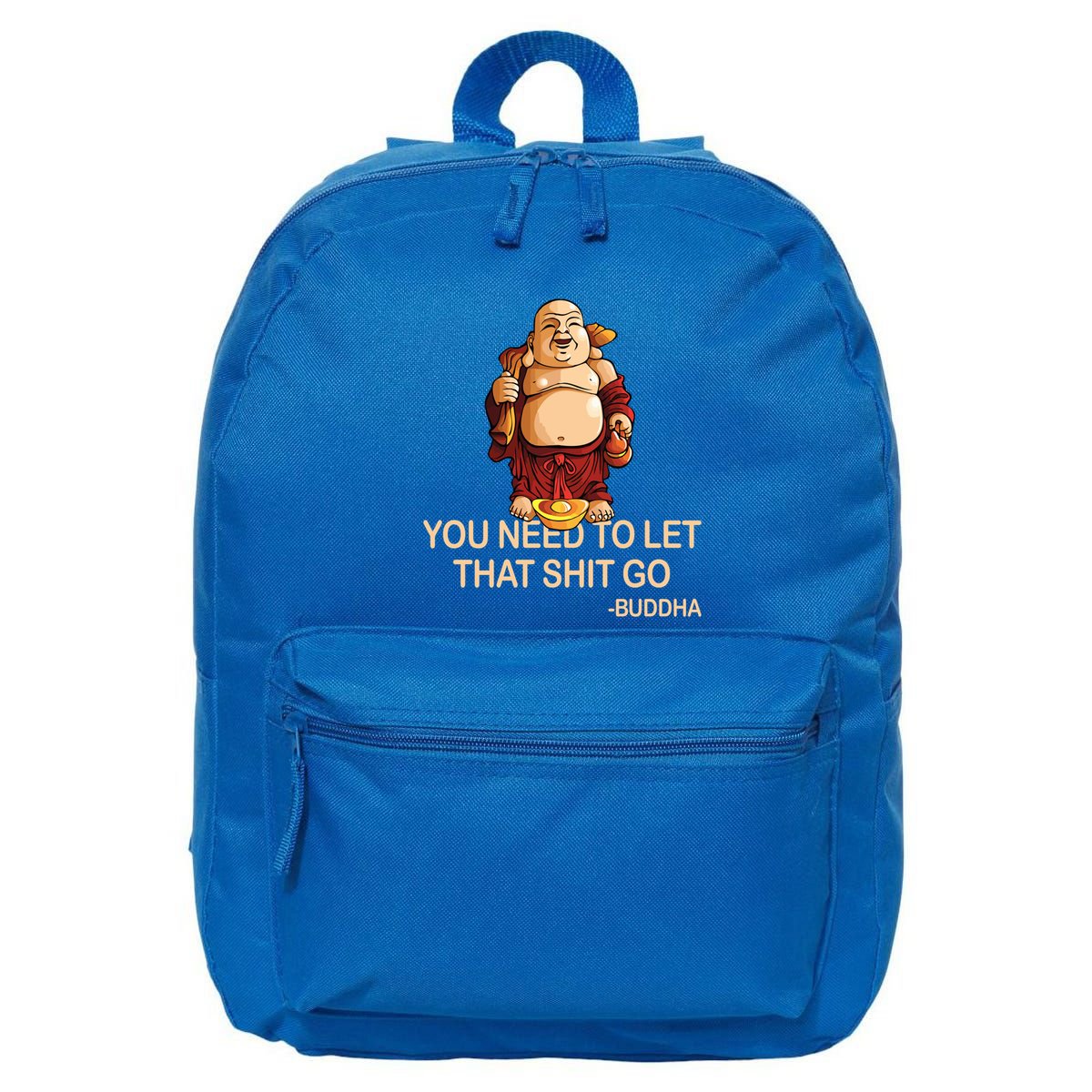 You Need To Let That Shitgo Fat Buddha Buddhism Religions Great Gift 16 in Basic Backpack