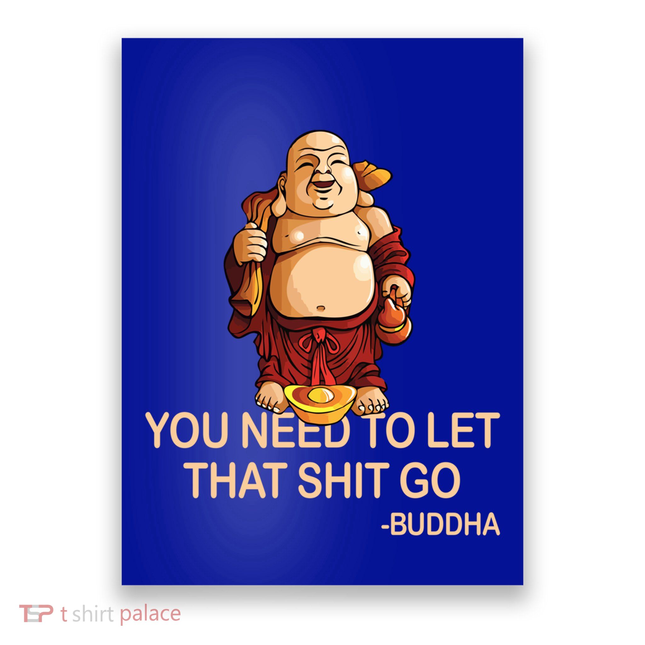 You Need To Let That Shitgo Fat Buddha Buddhism Religions Great Gift Poster