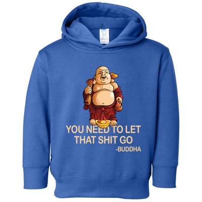 You Need To Let That Shitgo Fat Buddha Buddhism Religions Great Gift Toddler Hoodie