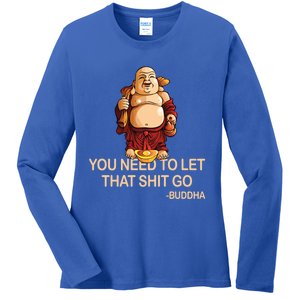 You Need To Let That Shitgo Fat Buddha Buddhism Religions Great Gift Ladies Long Sleeve Shirt