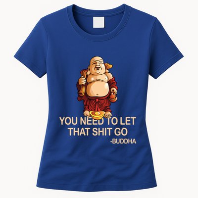 You Need To Let That Shitgo Fat Buddha Buddhism Religions Great Gift Womens T-Shirt