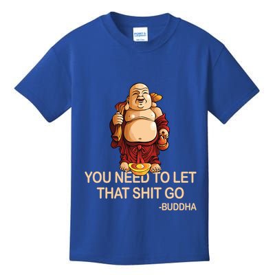 You Need To Let That Shitgo Fat Buddha Buddhism Religions Great Gift Kids T-Shirt