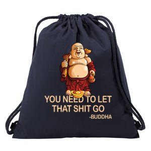 You Need To Let That Shitgo Fat Buddha Buddhism Religions Great Gift Drawstring Bag